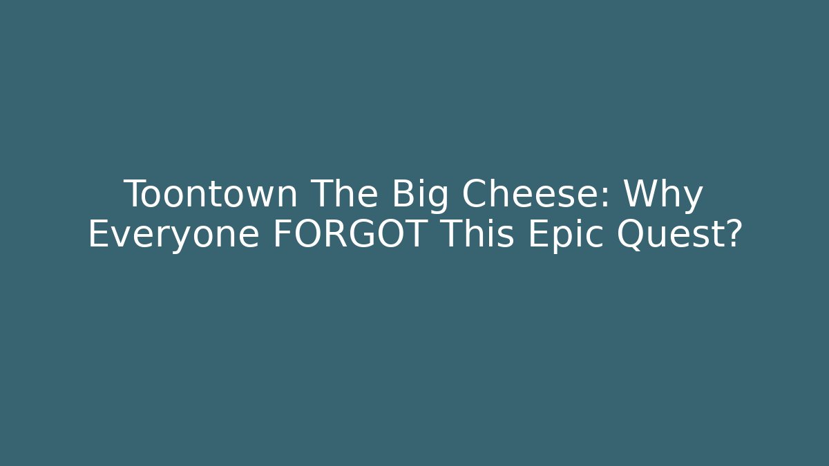 Toontown The Big Cheese: Why Everyone FORGOT This Epic Quest?