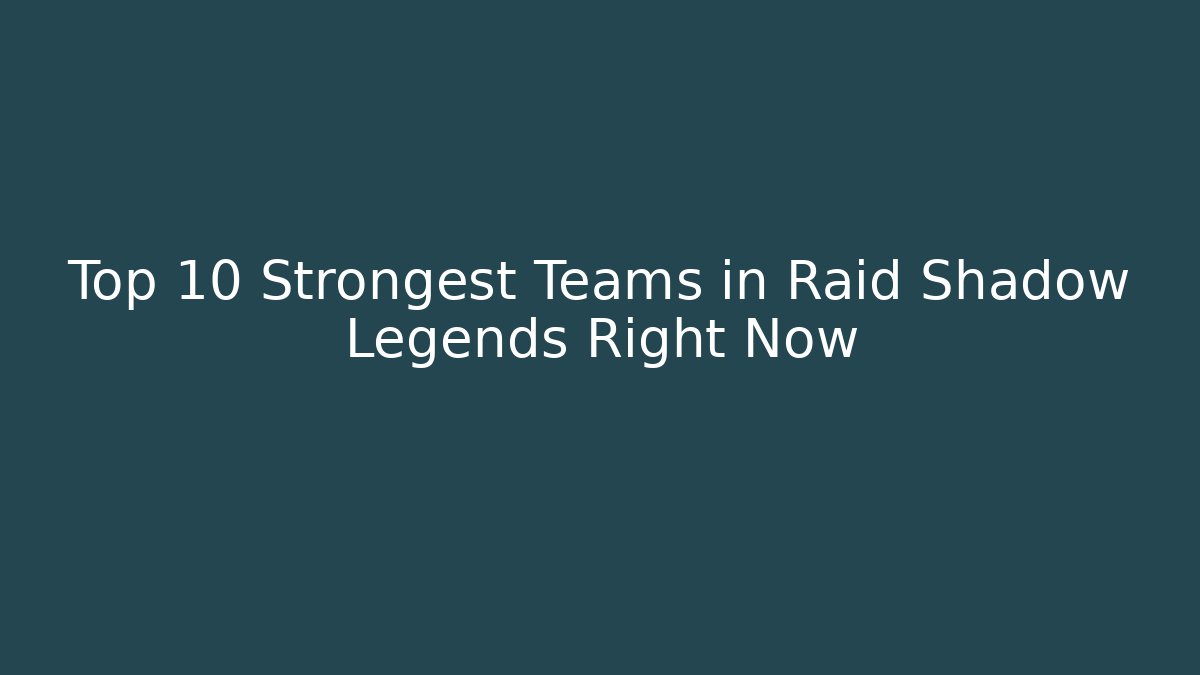 Top 10 Strongest Teams in Raid Shadow Legends Right Now
