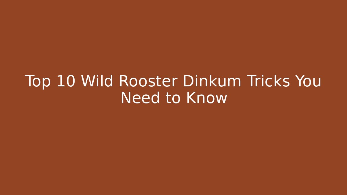 Top 10 Wild Rooster Dinkum Tricks You Need to Know - Smart Esu