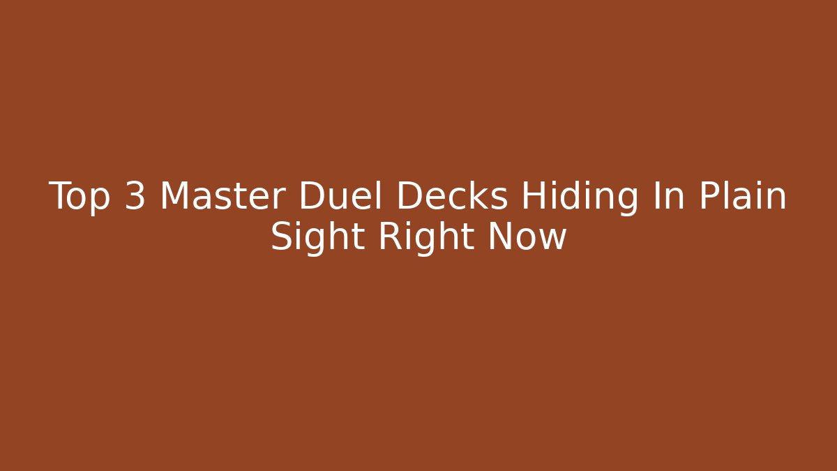 Top 3 Master Duel Decks Hiding In Plain Sight Right Now