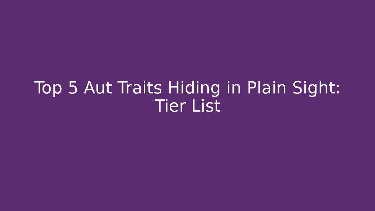 Top 5 Aut Traits Hiding in Plain Sight: Tier List
