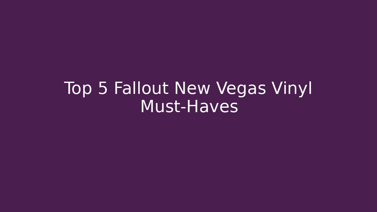 Top 5 Fallout New Vegas Vinyl Must-Haves - Smart Esu
