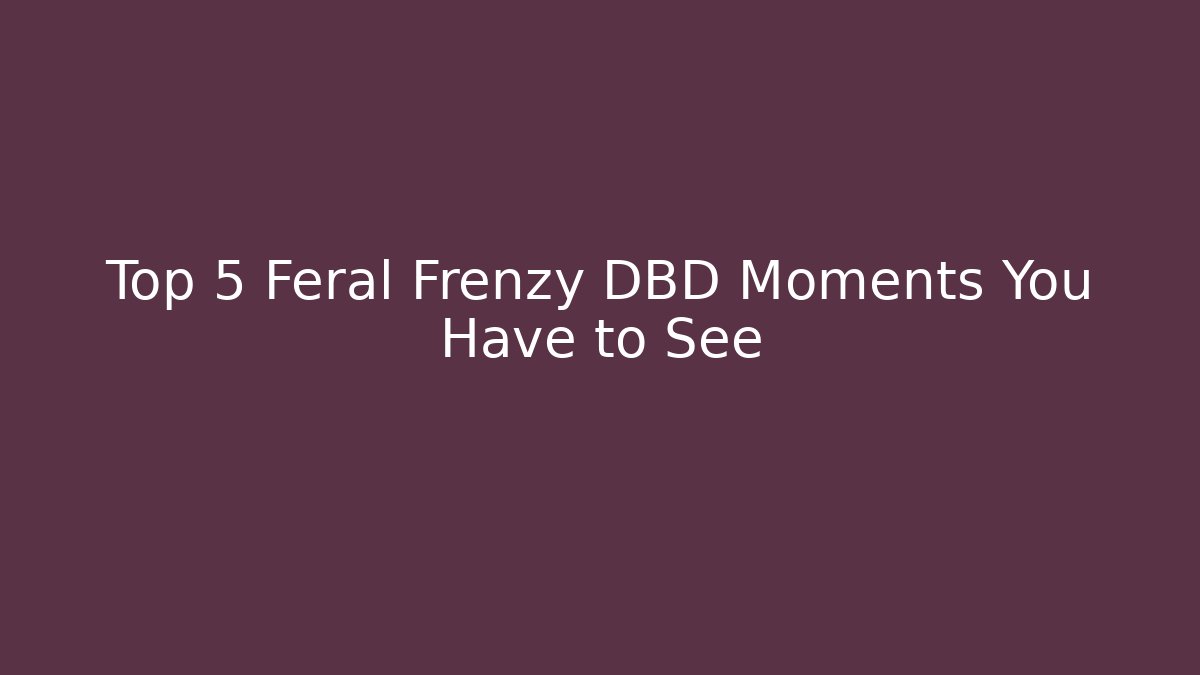 Top 5 Feral Frenzy DBD Moments You Have to See