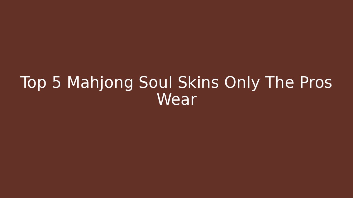 Top 5 Mahjong Soul Skins Only The Pros Wear