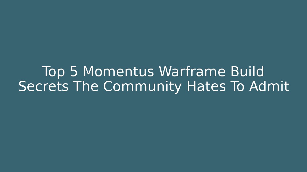 Top 5 Momentus Warframe Build Secrets The Community Hates To Admit