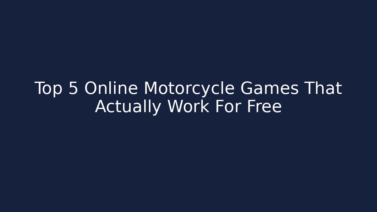 Top 5 Online Motorcycle Games That Actually Work For Free