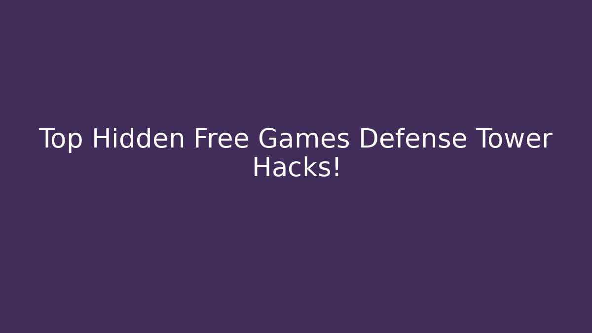 Top Hidden Free Games Defense Tower Hacks! - Smart Esu