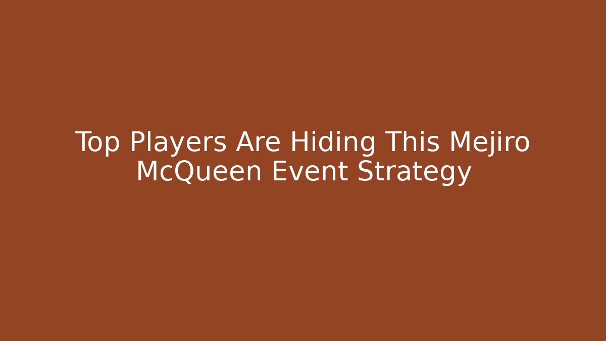 Top Players Are Hiding This Mejiro McQueen Event Strategy