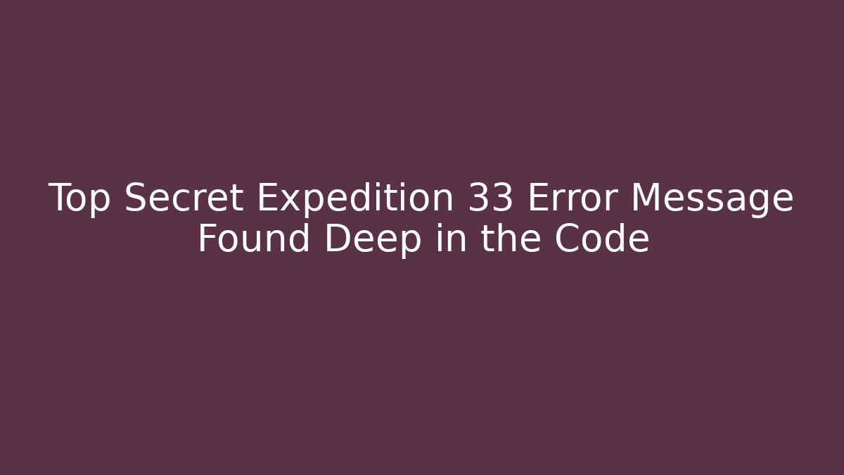 Top Secret Expedition 33 Error Message Found Deep in the Code