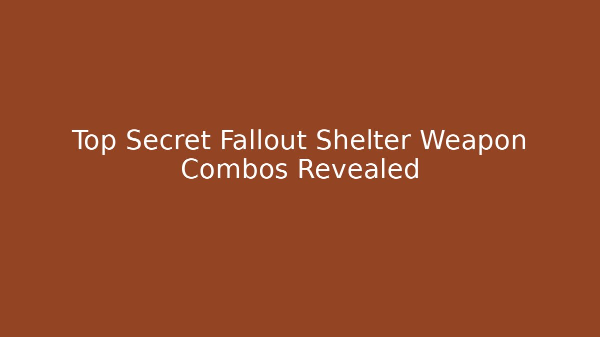Top Secret Fallout Shelter Weapon Combos Revealed