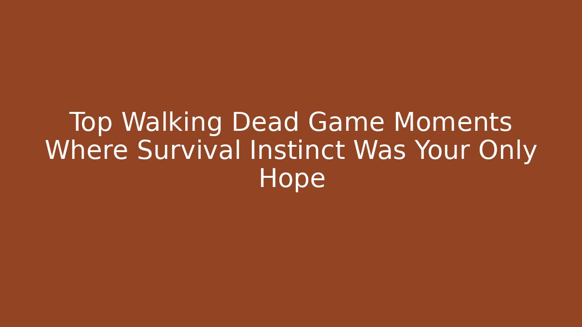 Top Walking Dead Game Moments Where Survival Instinct Was Your Only Hope