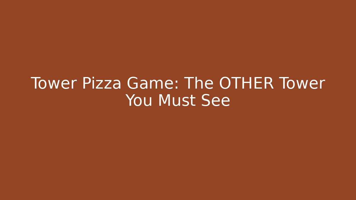 Tower Pizza Game: The OTHER Tower You Must See