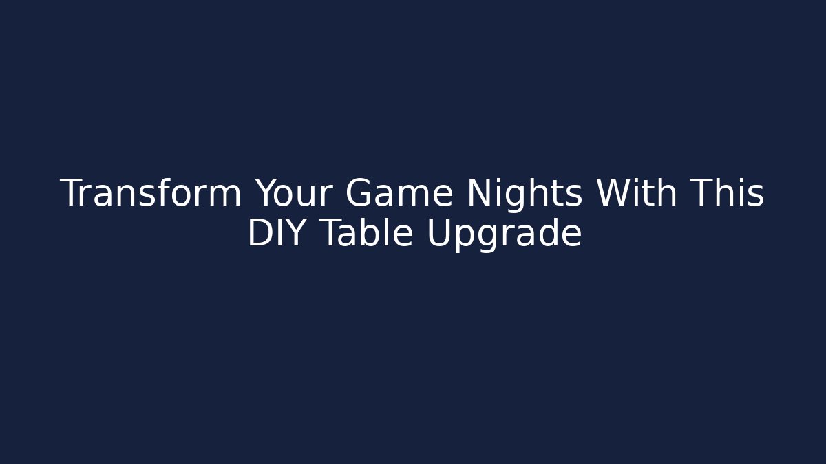 Transform Your Game Nights With This DIY Table Upgrade - Smart Esu