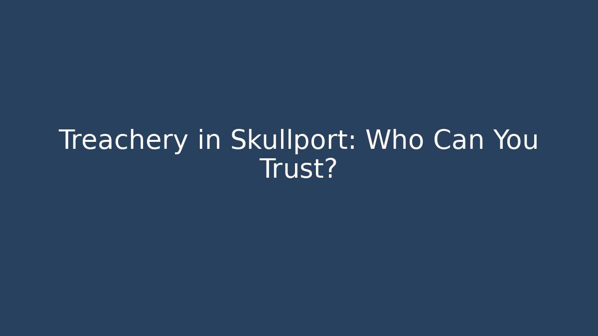Treachery in Skullport: Who Can You Trust?