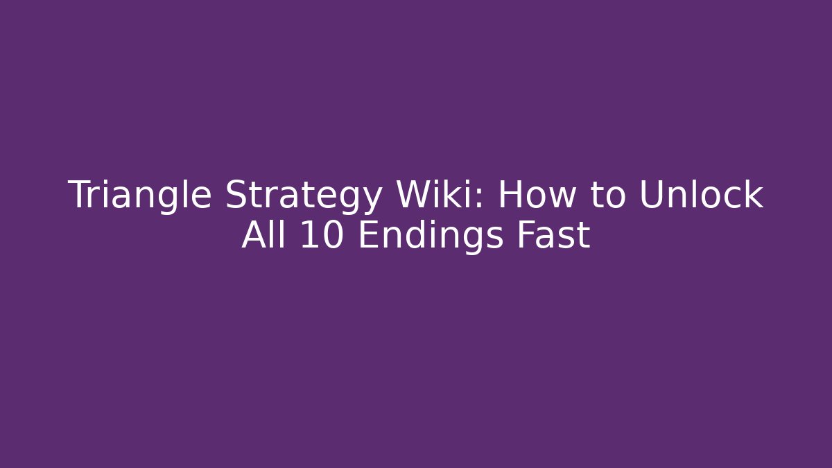 Triangle Strategy Wiki: How to Unlock All 10 Endings Fast
