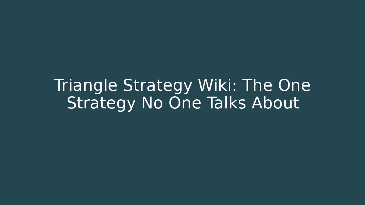 Triangle Strategy Wiki: The One Strategy No One Talks About - Smart Esu