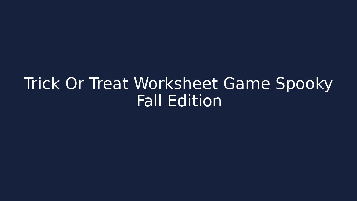 Trick Or Treat Worksheet Game Spooky Fall Edition