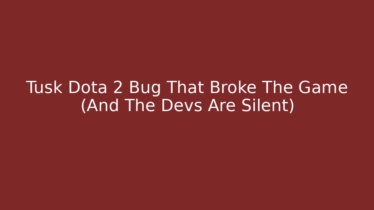 Tusk Dota 2 Bug That Broke The Game (And The Devs Are Silent) - Smart Esu