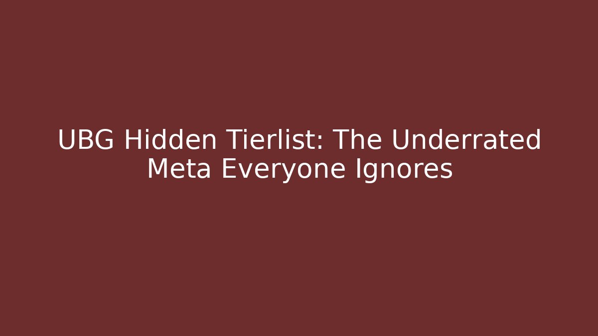 UBG Hidden Tierlist: The Underrated Meta Everyone Ignores