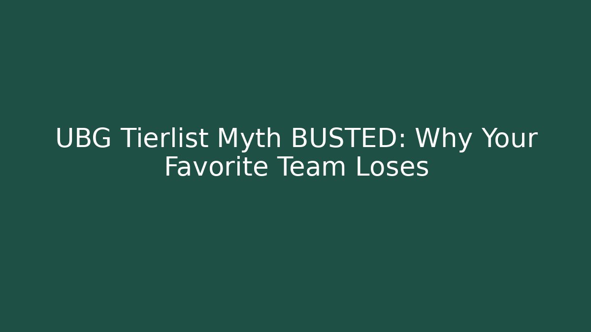 UBG Tierlist Myth BUSTED: Why Your Favorite Team Loses