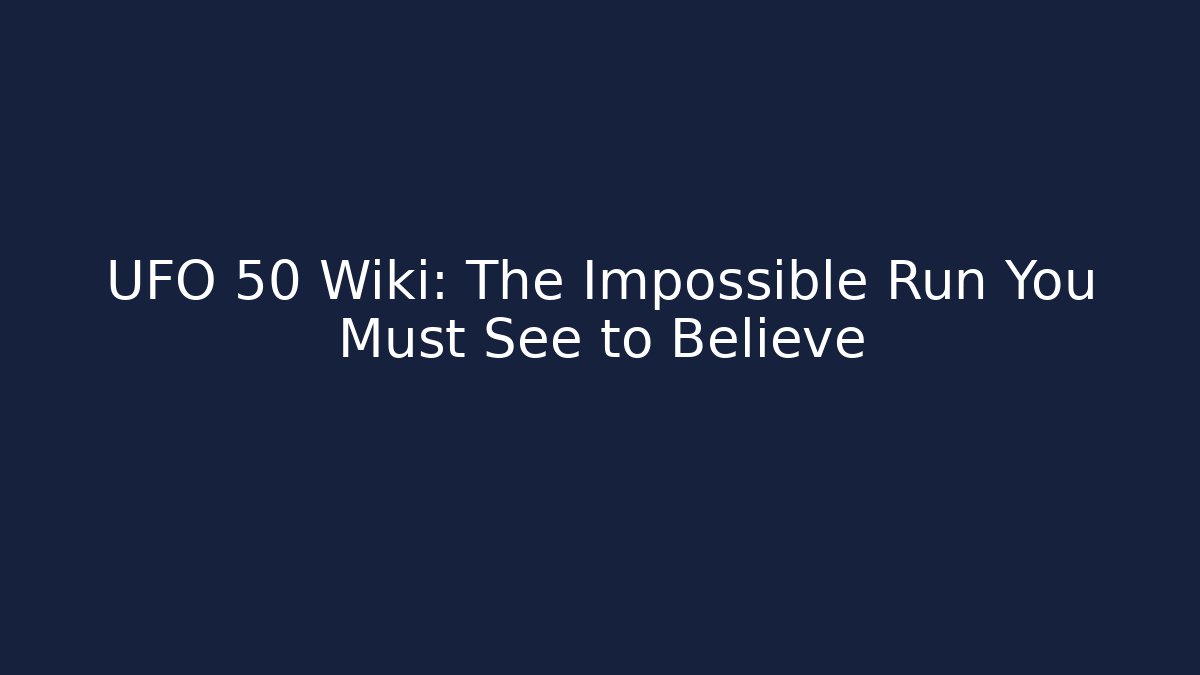 UFO 50 Wiki: The Impossible Run You Must See to Believe