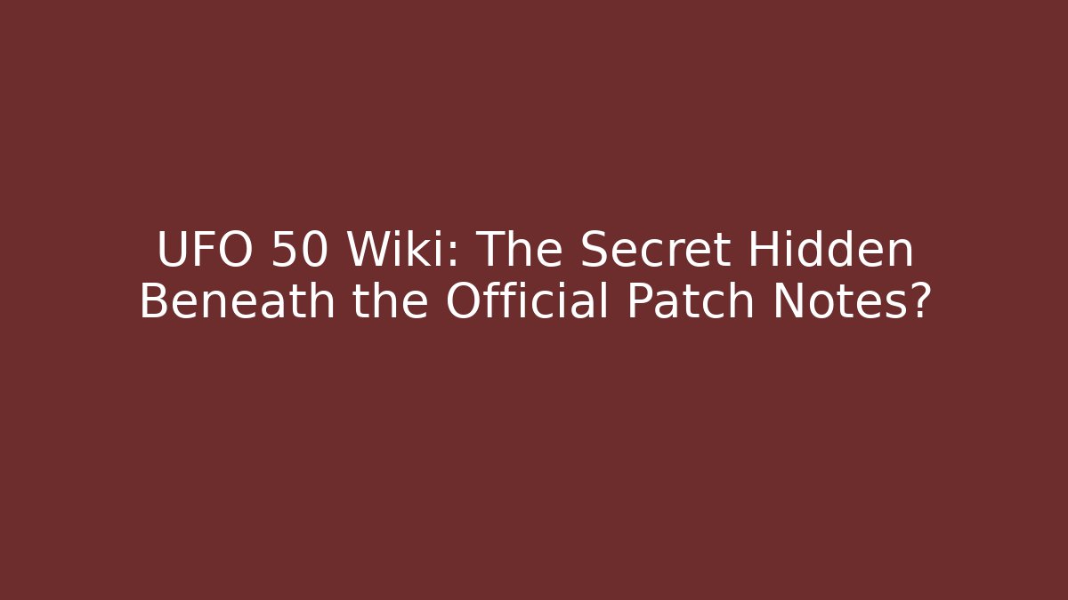 UFO 50 Wiki: The Secret Hidden Beneath the Official Patch Notes?