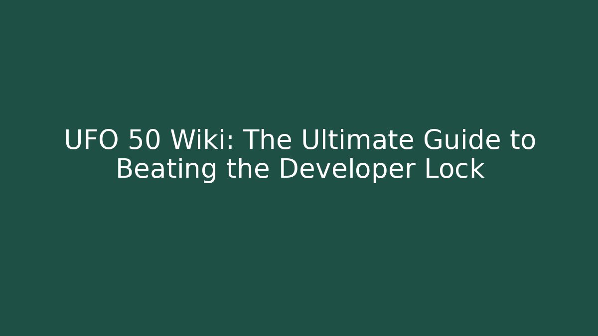 UFO 50 Wiki: The Ultimate Guide to Beating the Developer Lock - Smart Esu