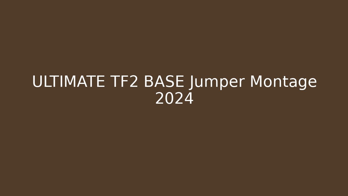ULTIMATE TF2 BASE Jumper Montage 2024