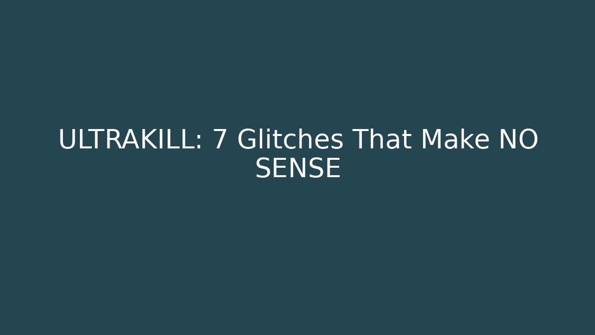 ULTRAKILL: 7 Glitches That Make NO SENSE