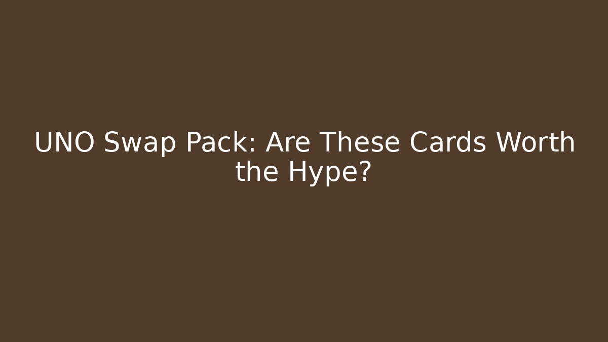 UNO Swap Pack: Are These Cards Worth the Hype? - Smart Esu