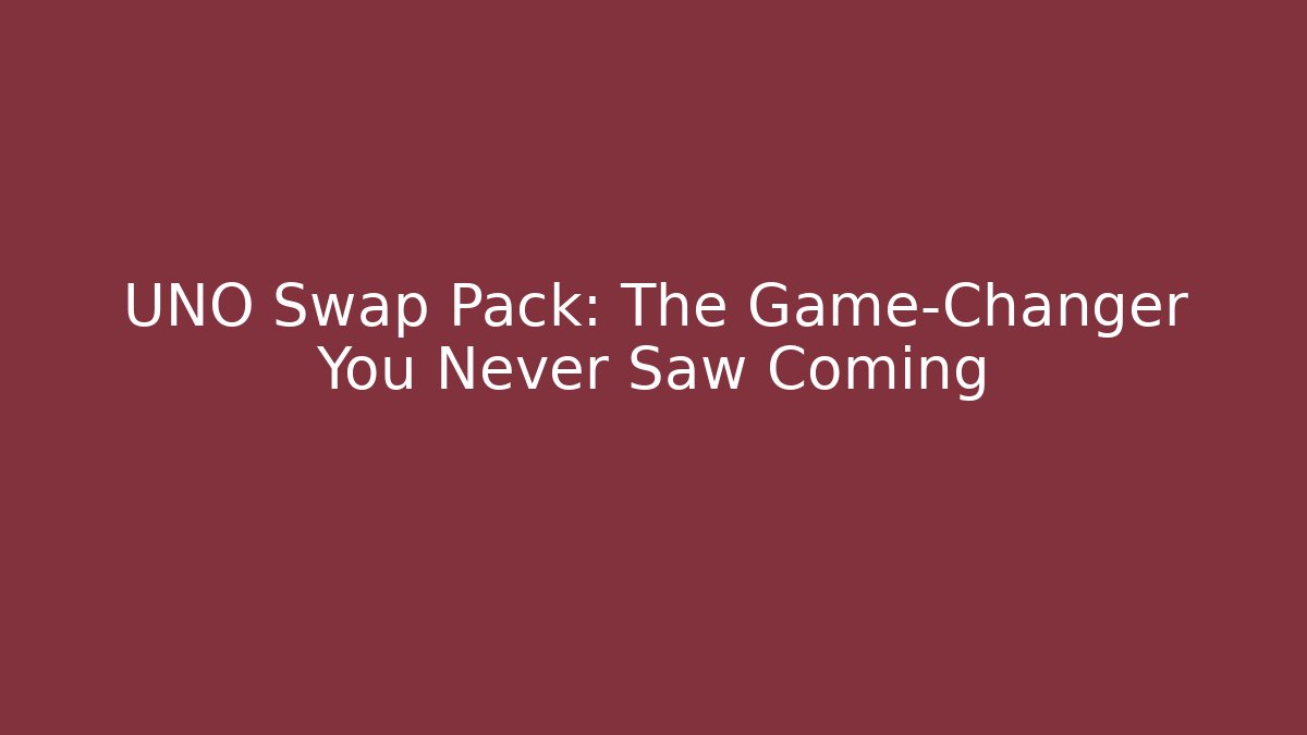 UNO Swap Pack: The Game-Changer You Never Saw Coming