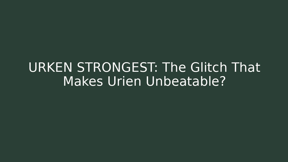 URKEN STRONGEST: The Glitch That Makes Urien Unbeatable?