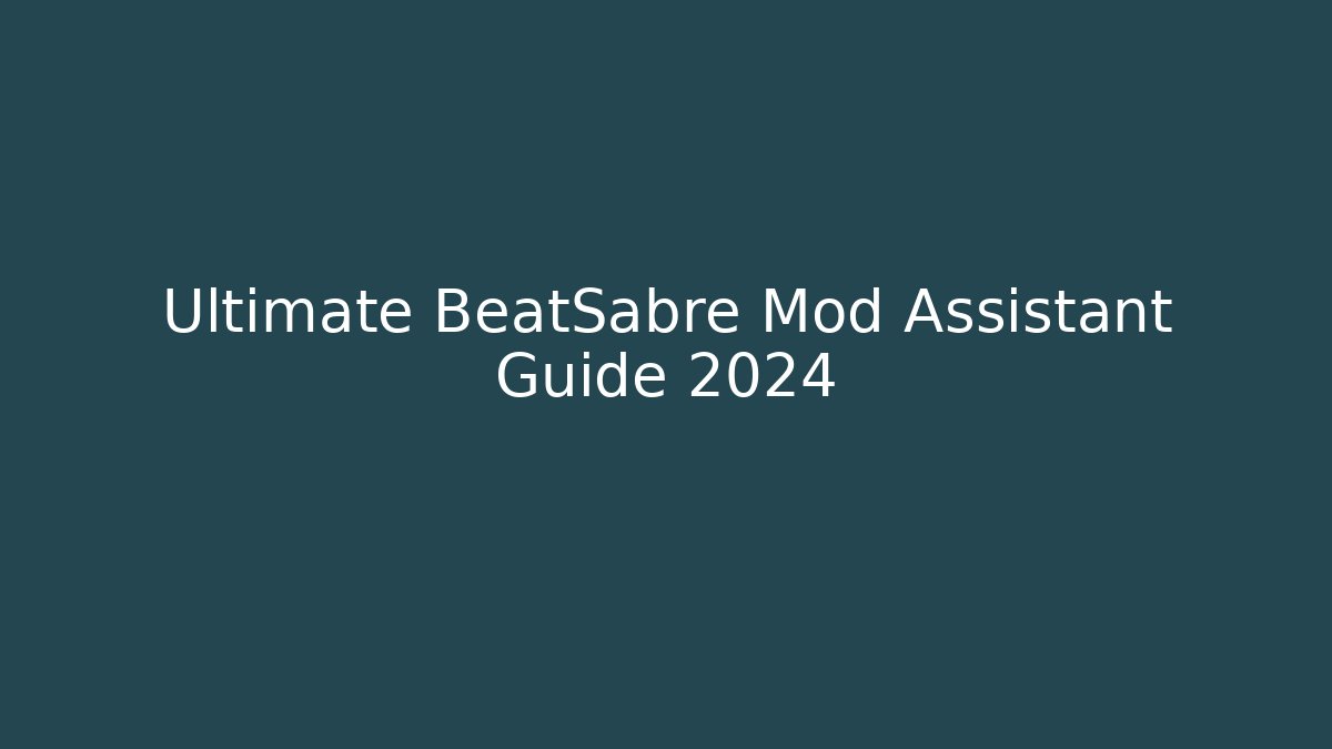 Ultimate BeatSabre Mod Assistant Guide 2024