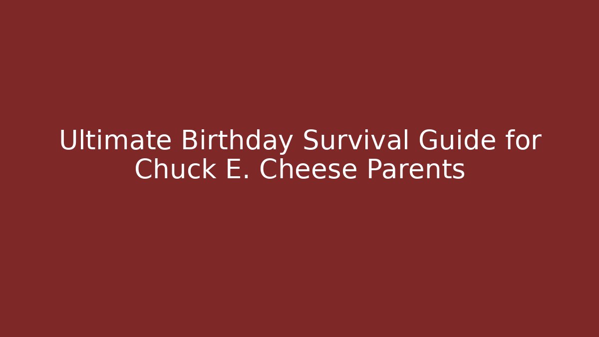 Ultimate Birthday Survival Guide for Chuck E. Cheese Parents