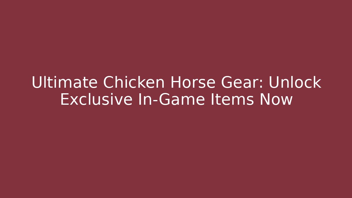 Ultimate Chicken Horse Gear: Unlock Exclusive In-Game Items Now