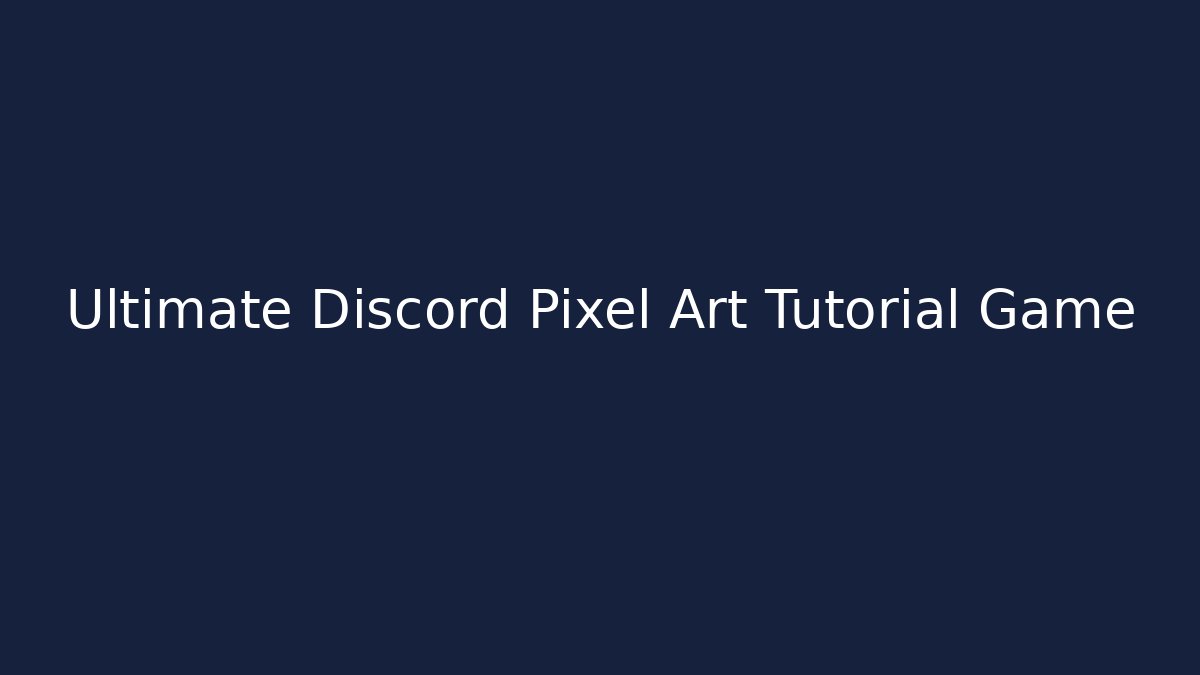 Ultimate Discord Pixel Art Tutorial Game