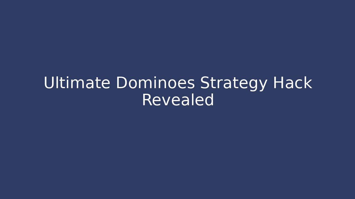 Ultimate Dominoes Strategy Hack Revealed