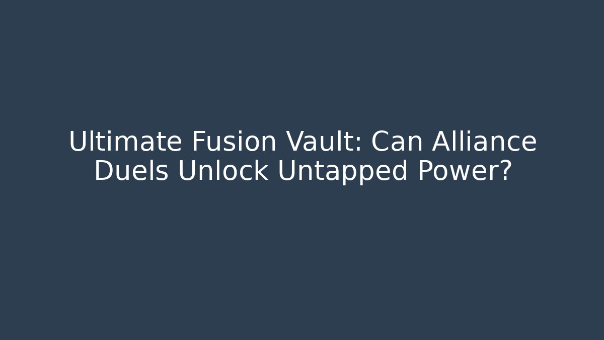 Ultimate Fusion Vault: Can Alliance Duels Unlock Untapped Power?