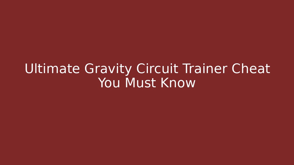 Ultimate Gravity Circuit Trainer Cheat You Must Know
