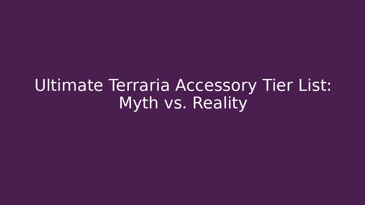 Ultimate Terraria Accessory Tier List: Myth vs. Reality