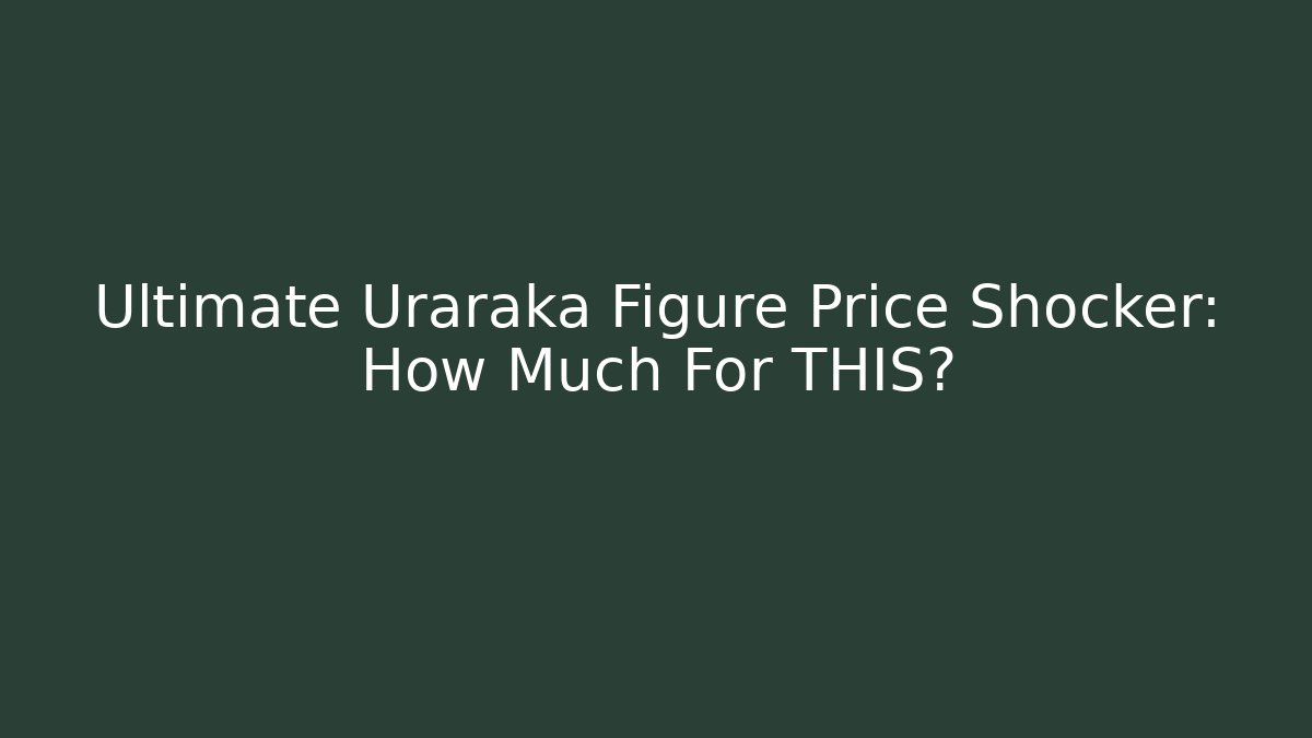 Ultimate Uraraka Figure Price Shocker: How Much For THIS?