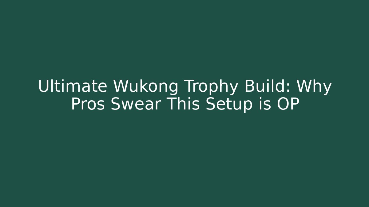 Ultimate Wukong Trophy Build: Why Pros Swear This Setup is OP