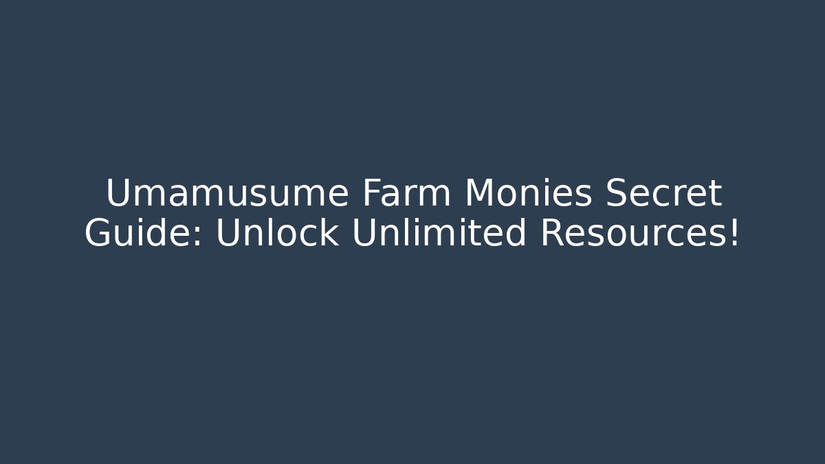 Umamusume Farm Monies Secret Guide: Unlock Unlimited Resources!