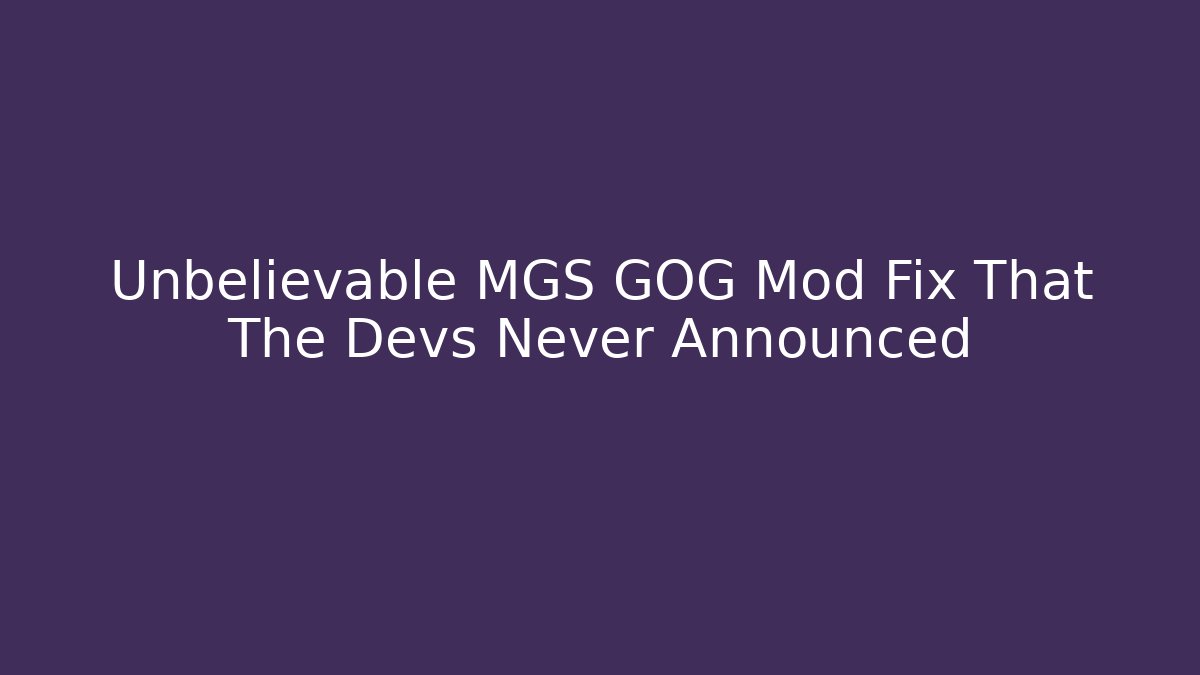 Unbelievable MGS GOG Mod Fix That The Devs Never Announced
