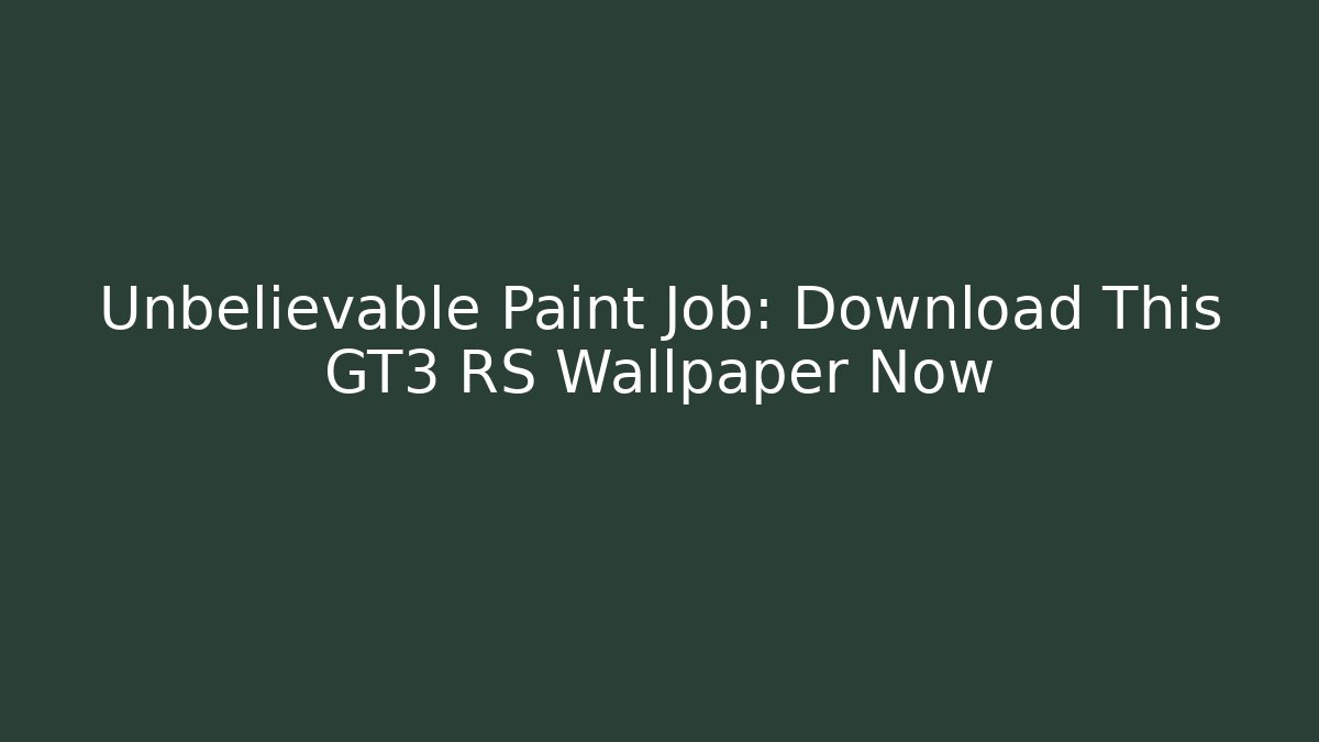 Unbelievable Paint Job: Download This GT3 RS Wallpaper Now