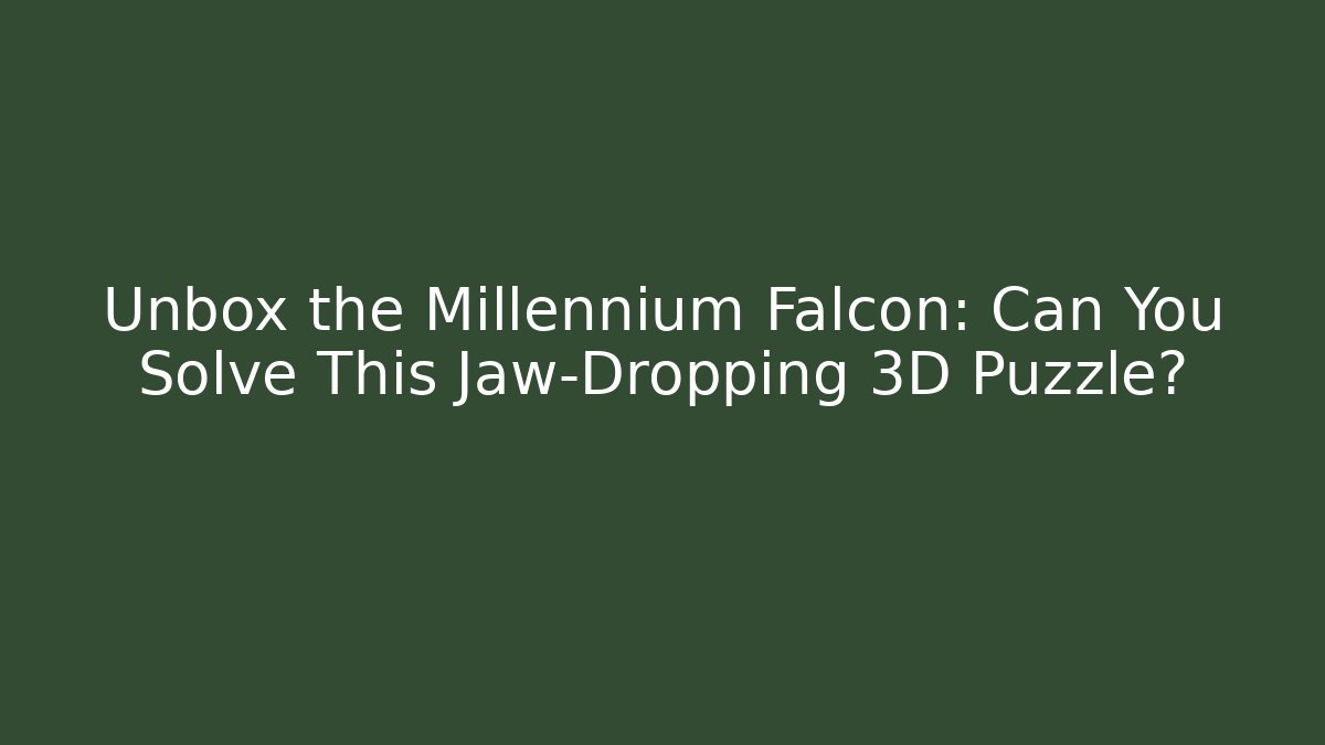Unbox the Millennium Falcon: Can You Solve This Jaw-Dropping 3D Puzzle?