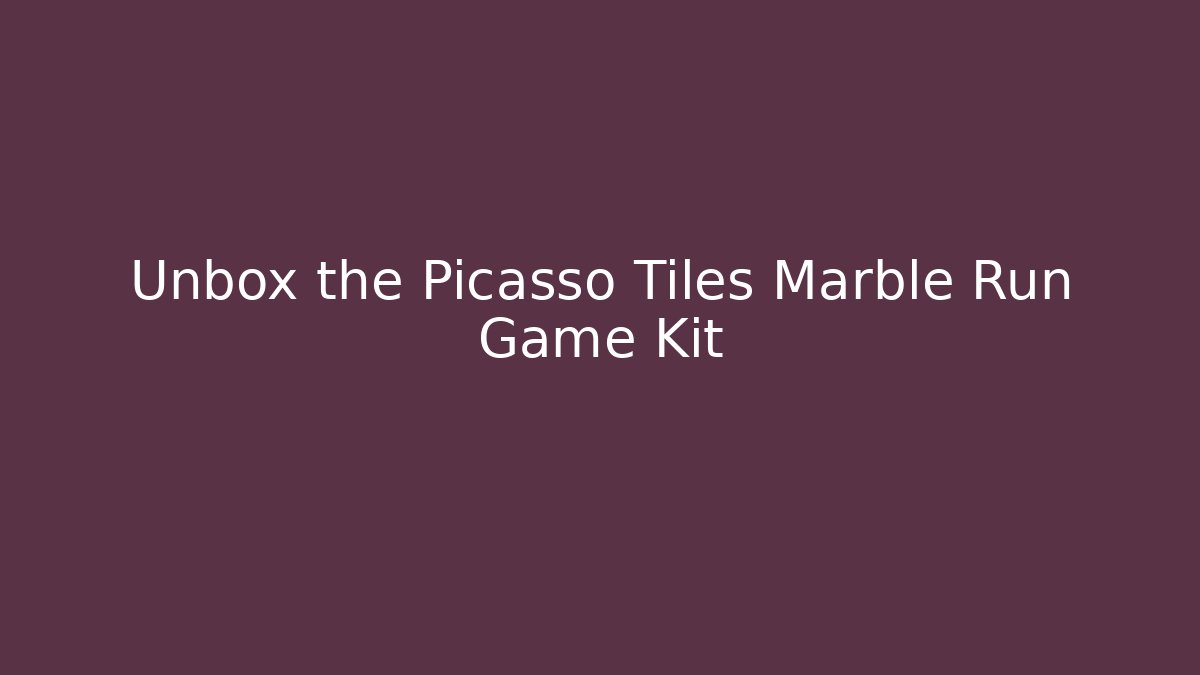 Unbox the Picasso Tiles Marble Run Game Kit