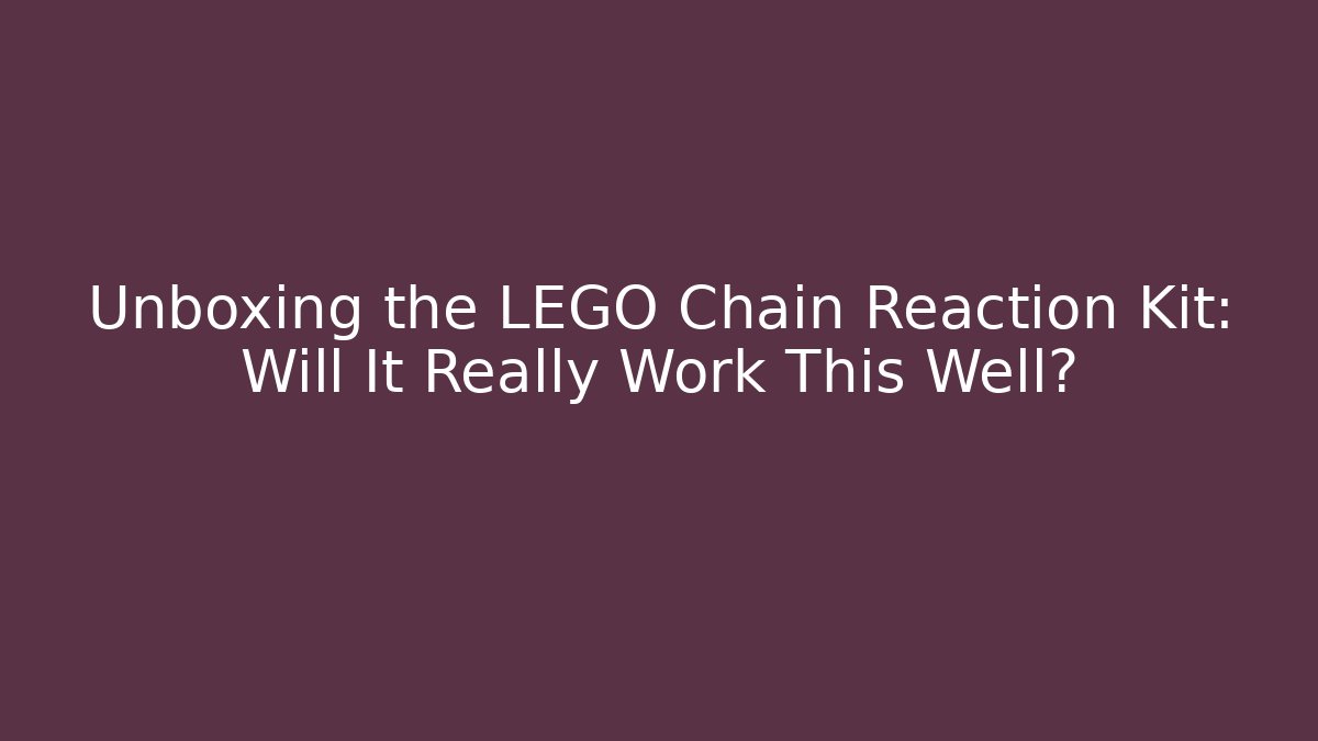 Unboxing the LEGO Chain Reaction Kit: Will It Really Work This Well?
