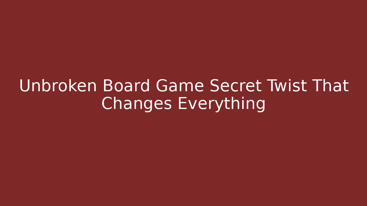 Unbroken Board Game Secret Twist That Changes Everything