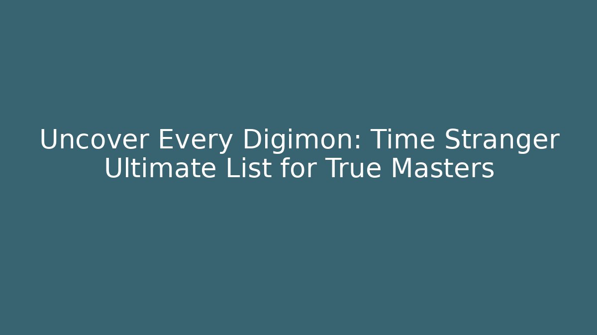 Uncover Every Digimon: Time Stranger Ultimate List for True Masters
